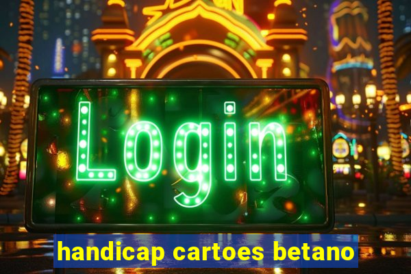 handicap cartoes betano